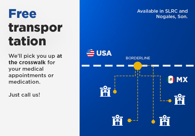 Free transportation — We'll pick you up at the crosswalk for your medical appointments or medication. Available in SLRC and Nogales, Son.